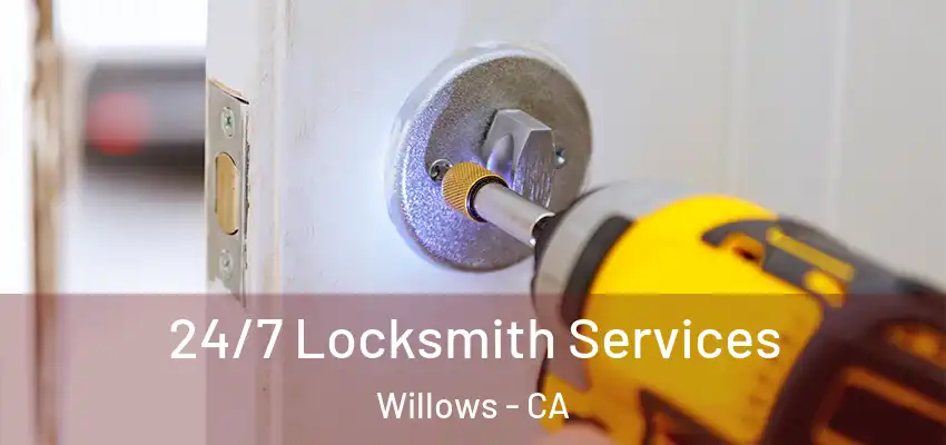 24/7 Locksmith Services Willows - CA