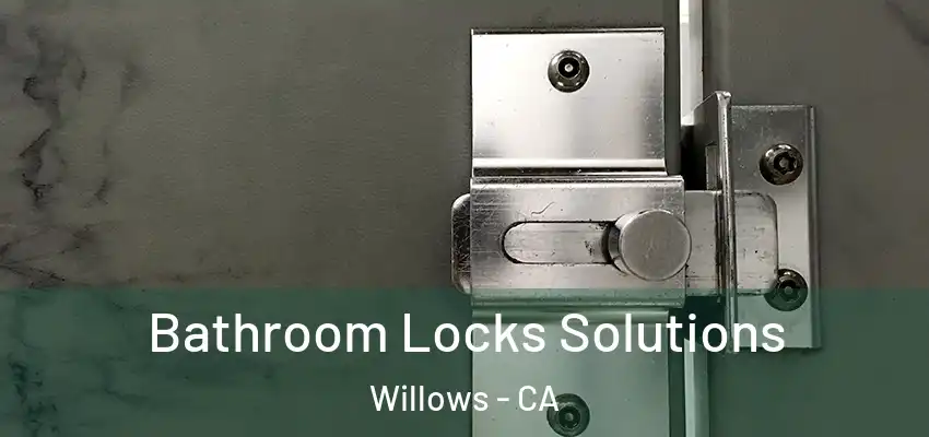 Bathroom Locks Solutions Willows - CA
