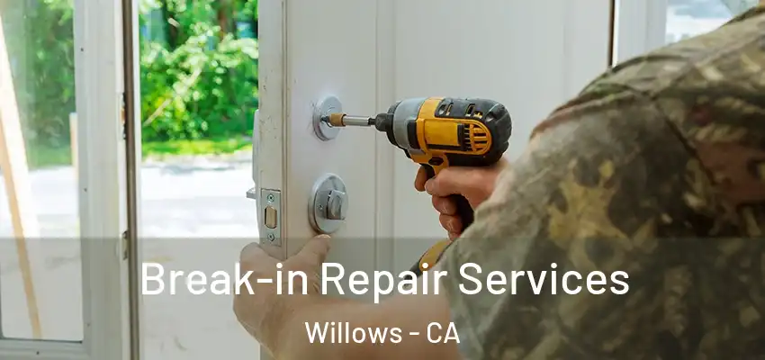Break-in Repair Services Willows - CA