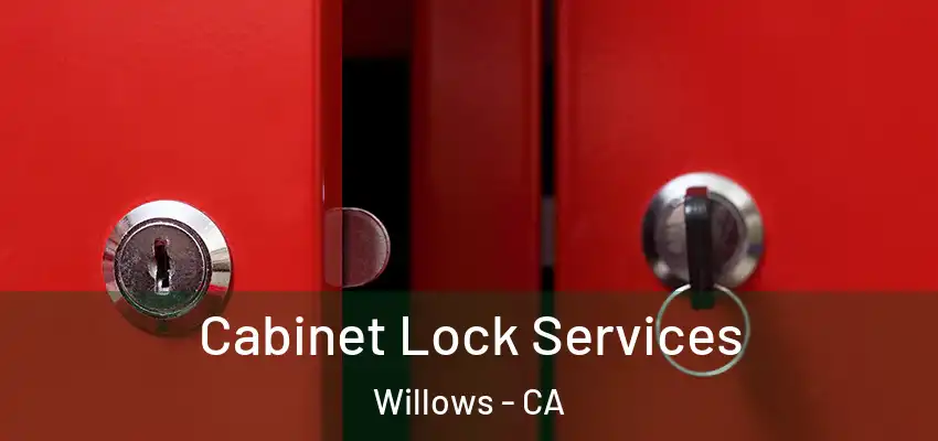 Cabinet Lock Services Willows - CA