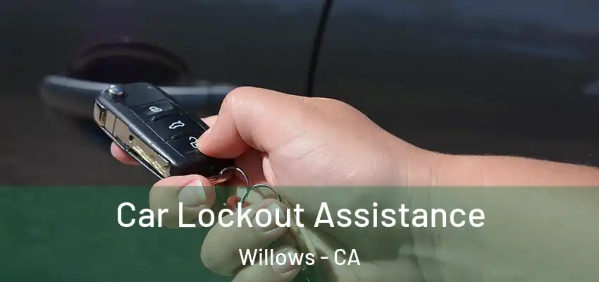  Car Lockout Assistance Willows - CA