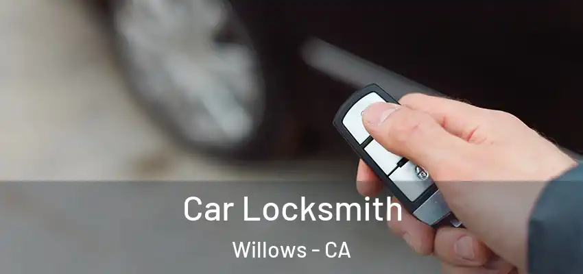  Car Locksmith Willows - CA