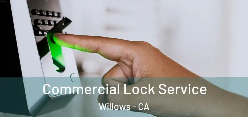Commercial Lock Service Willows - CA