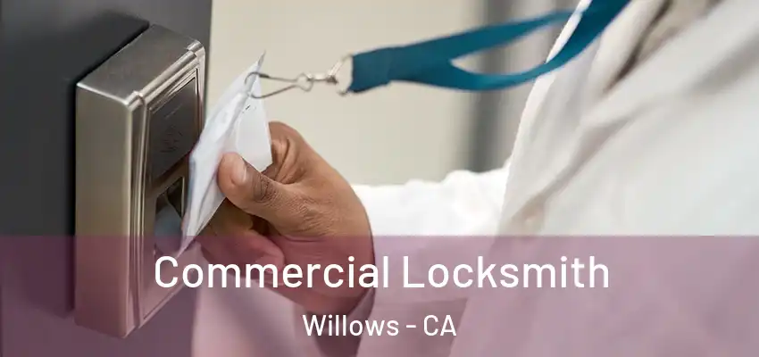 Commercial Locksmith Willows - CA
