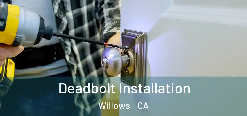  Deadbolt Installation Willows - CA