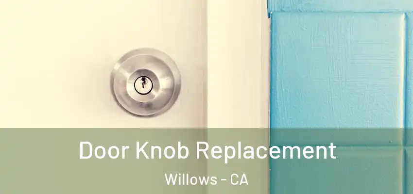 Door Knob Replacement Willows - CA