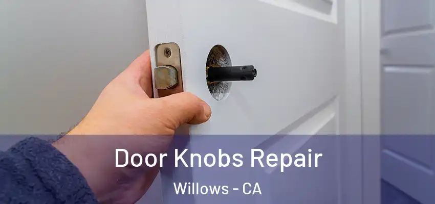 Door Knobs Repair Willows - CA