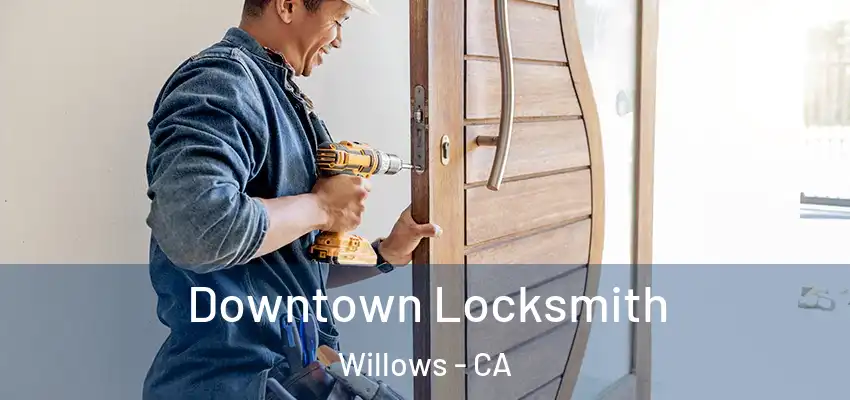 Downtown Locksmith Willows - CA