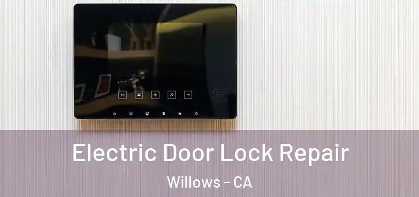  Electric Door Lock Repair Willows - CA