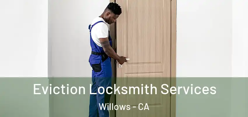  Eviction Locksmith Services Willows - CA