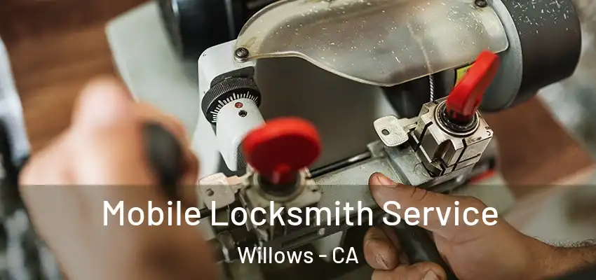 Mobile Locksmith Service Willows - CA
