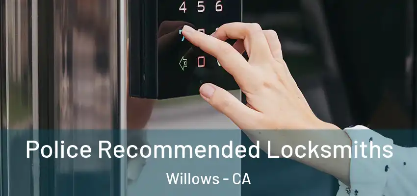  Police Recommended Locksmiths Willows - CA