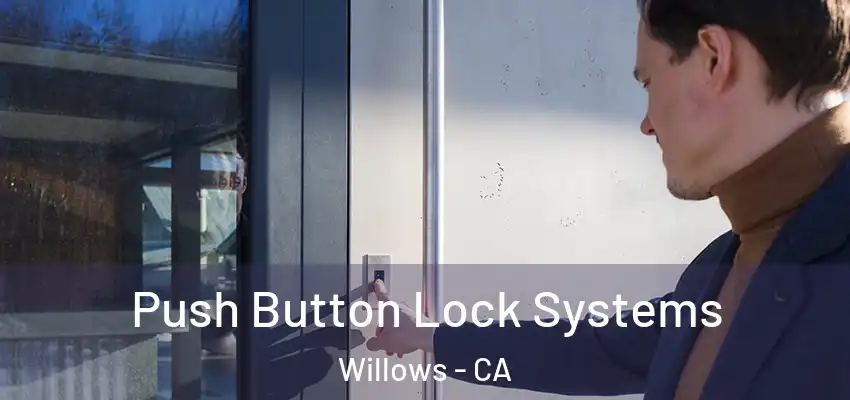  Push Button Lock Systems Willows - CA