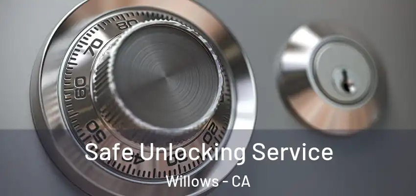 Safe Unlocking Service Willows - CA